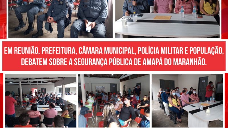 Em reunião, Prefeitura, Câmara Municipal, Polícia Militar e População, debatem sobre a segurança pública de Amapá do Maranhão